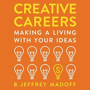 Creative Careers Making a Living with Your Ideas [Audiobook]