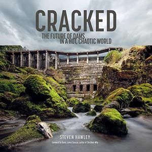 Cracked The Future of Dams in a Hot, Chaotic World [Audiobook]