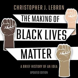The Making of Black Lives Matter, Updated (2nd Edition) A Brief History of an Idea [Audiobook]