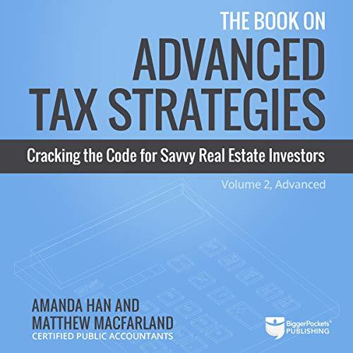 The Book on Advanced Tax Strategies Cracking the Code for Savvy Real Estate Investors [Audiobook]