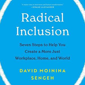 Radical Inclusion Seven Steps to Help You Create a More Just Workplace, Home, and World [Audiobook]