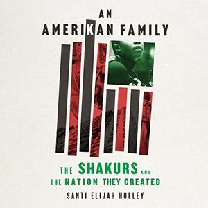 An Amerikan Family The Shakurs and the Nation They Created [Audiobook]