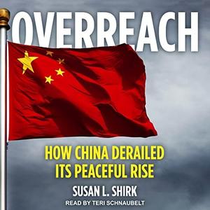 Overreach How China Derailed Its Peaceful Rise [Audiobook]