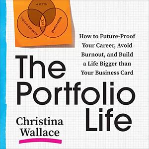 The Portfolio Life How to Future-Proof Your Career, Avoid Burnout, and Build a Life Bigger than Your Business Card [Audiobook]