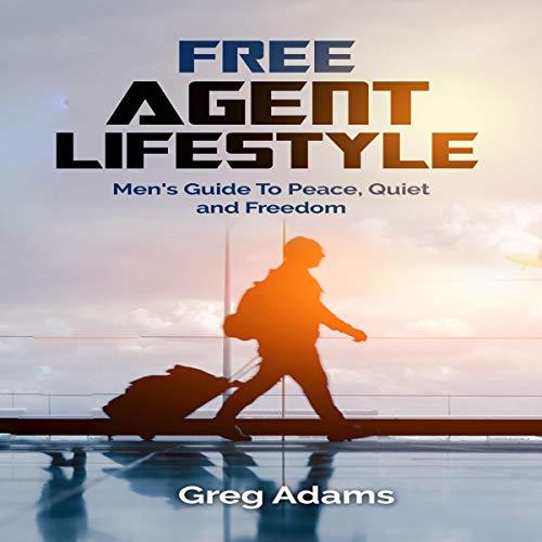 Free Agent Lifestyle Men’s Guide to Peace, Quiet and Freedom [Audiobook]