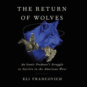 The Return of Wolves An Iconic Predator's Struggle to Survive in the American West [Audiobook]