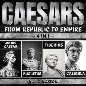 Caesars From Republic To Empire 4 In 1 Julius Caesar, Augustus, Tiberius & Caligula [Audiobook]