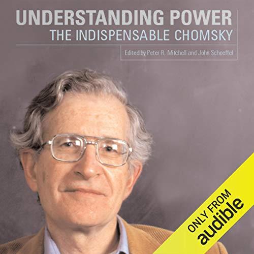 Understanding Power The Indispensable Chomsky [Audiobook] 