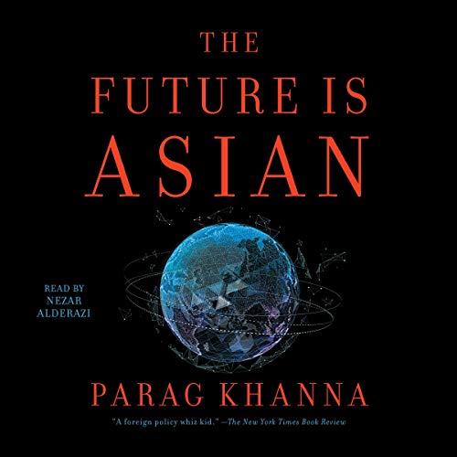The Future Is Asian Commerce, Conflict and Culture in the 21st Century [Audiobook]
