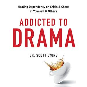 Addicted to Drama Healing Dependency on Crisis and Chaos in Yourself and Others [Audiobook]