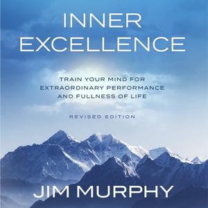 Inner Excellence Train Your Mind for Extraordinary Performance and the Best Possible Life [Audiobook]