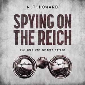 Spying on the Reich The Cold War Against Hitler [Audiobook]