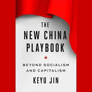 The New China Playbook Beyond Socialism and Capitalism [Audiobook]