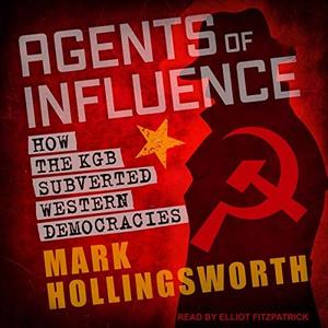 Agents of Influence How the KGB Subverted Western Democracies [Audiobook]