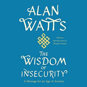 The Wisdom of Insecurity A Message for an Age of Anxiety, 2023 Edition [Audiobook]
