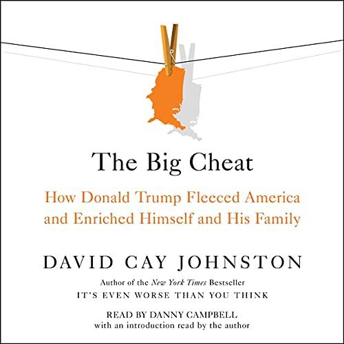 The Big Cheat How Donald Trump Fleeced America and Enriched Himself and His Family [Audiobook]