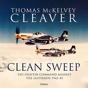 Clean Sweep VIII Fighter Command Against the Luftwaffe, 1942-45 [Audiobook]