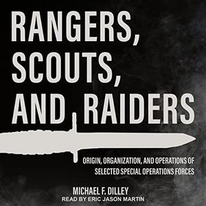 Rangers, Scouts, and Raiders Origin, Organization, and Operations of Selected Special Operations Forces [Audiobook]