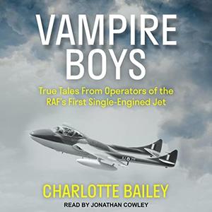 Vampire Boys True Tales from Operators of the RAF’s First Single-Engined Jet [Audiobook]