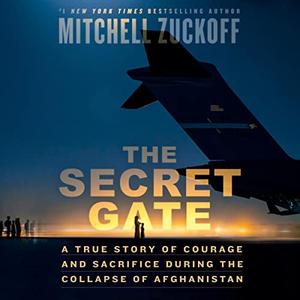 The Secret Gate A True Story of Courage and Sacrifice During the Collapse of Afghanistan [Audiobook]
