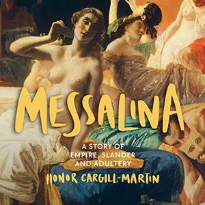Messalina A Story of Empire, Slander and Adultery [Audiobook]