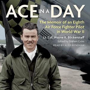 Ace in a Day The Memoir of an Eighth Air Force Fighter Pilot in World War II [Audiobook]