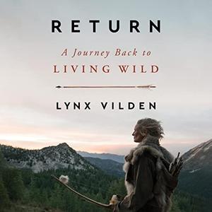Return A Journey Back to Living Wild [Audiobook]