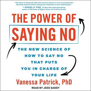The Power of Saying No The New Science of How to Say No That Puts You in Charge of Your Life [Audiobook]