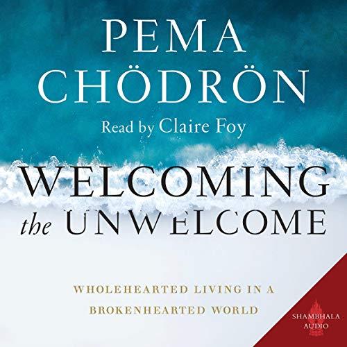 Welcoming the Unwelcome Wholehearted Living in a Brokenhearted World [Audiobook]