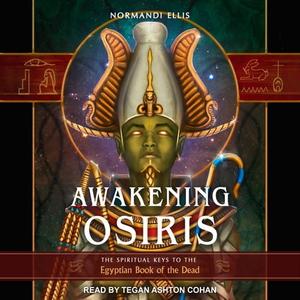 Awakening Osiris The Spiritual Keys to the Egyptian Book of the Dead [Audiobook]