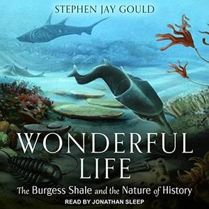 Wonderful Life The Burgess Shale and the Nature of History [Audiobook]
