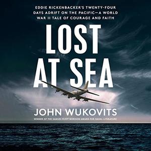 Lost at Sea Eddie Rickenbacker's Twenty-Four Days Adrift on the Pacific A World War II Tale of Courage and Faith [Audiobook]