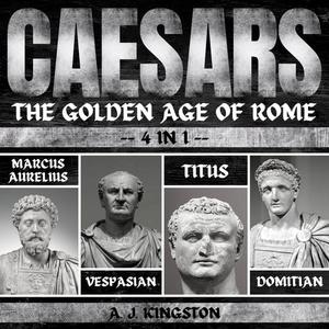 Caesars The Golden Age Of Rome 4 In 1 Marcus Aurelius, Vespasian, Titus & Domitian [Audiobook]