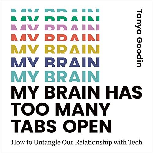 My Brain Has Too Many Tabs Open How to Untangle Our Relationship with Tech [Audiobook]