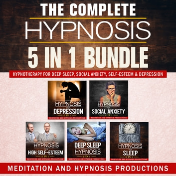 The Complete Hypnosis 5 in 1 Bundle Hypnotherapy for Deep Sleep, Social Anxiety, Self-Esteem & Depression [Audiobook]