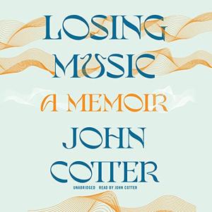 Losing Music A Memoir [Audiobook]