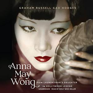Anna May Wong From Laundryman's Daughter to Hollywood Legend [Audiobook]