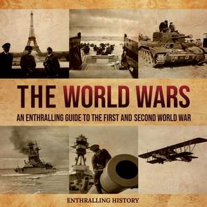 The World Wars An Enthralling Guide to the First and Second World War [Audiobook]