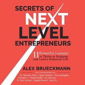 Secrets of Next-Level Entrepreneurs 11 Powerful Lessons to Thrive in Business and Lead a Balanced Life [Audiobook]