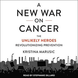 A New War on Cancer The Unlikely Heroes Revolutionizing Prevention [Audiobook]