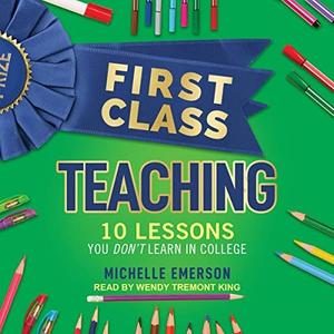 First Class Teaching 10 Lessons You Don't Learn in College [Audiobook]