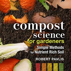 Compost Science for Gardeners Simple Methods for Nutrient-Rich Soil [Audiobook]