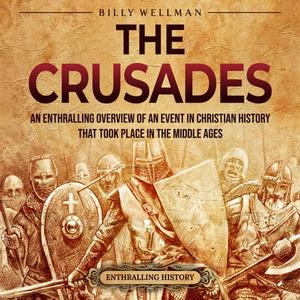 The Crusades An Enthralling Overview of an Event in Christian History That Took Place in the Middle Ages [Audiobook]