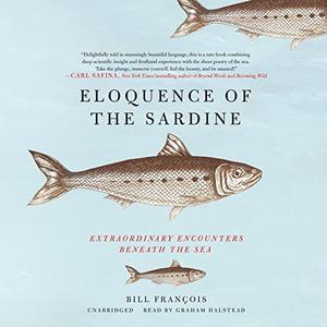 Eloquence of the Sardine Extraordinary Encounters Beneath the Sea [Audiobook]
