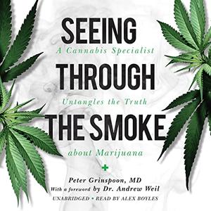 Seeing Through the Smoke A Cannabis Specialist Untangles the Truth About Marijuana [Audiobook]