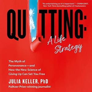Quitting A Life Strategy The Myth of Perseverance – and How the New Science of Giving Up Can Set You Free [Audiobook]