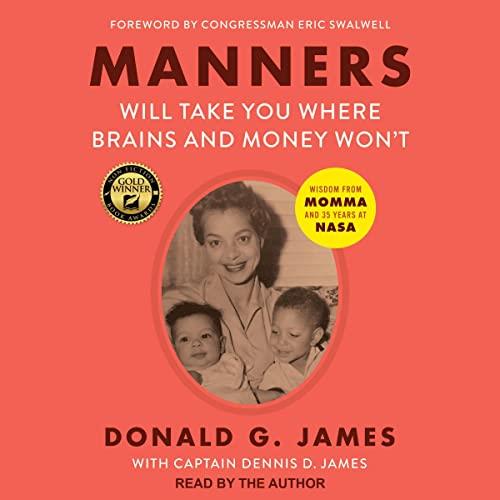 Manners Will Take You Where Brains and Money Won’t Wisdom from Momma and 35 Years at NASA [Audiobook]
