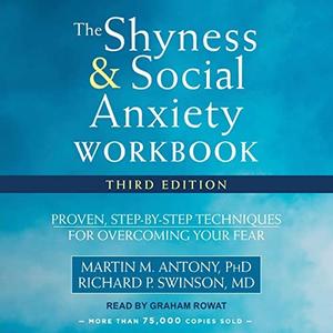 The Shyness and Social Anxiety Workbook Proven, Step-by-Step Techniques for Overcoming Your Fear [Audiobook]