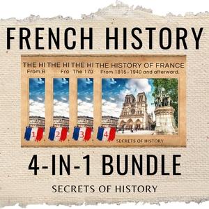 French History 4-In-1 Bundle A Comprehensive Look at the History of France From Ancient Gaul to the Modern Era [Audiobook]
