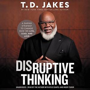 Disruptive Thinking A Daring Strategy to Change How We Live, Lead, and Love [Audiobook]